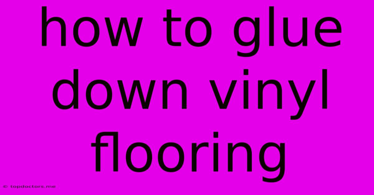 How To Glue Down Vinyl Flooring How To Glue Down Vinyl Flooring