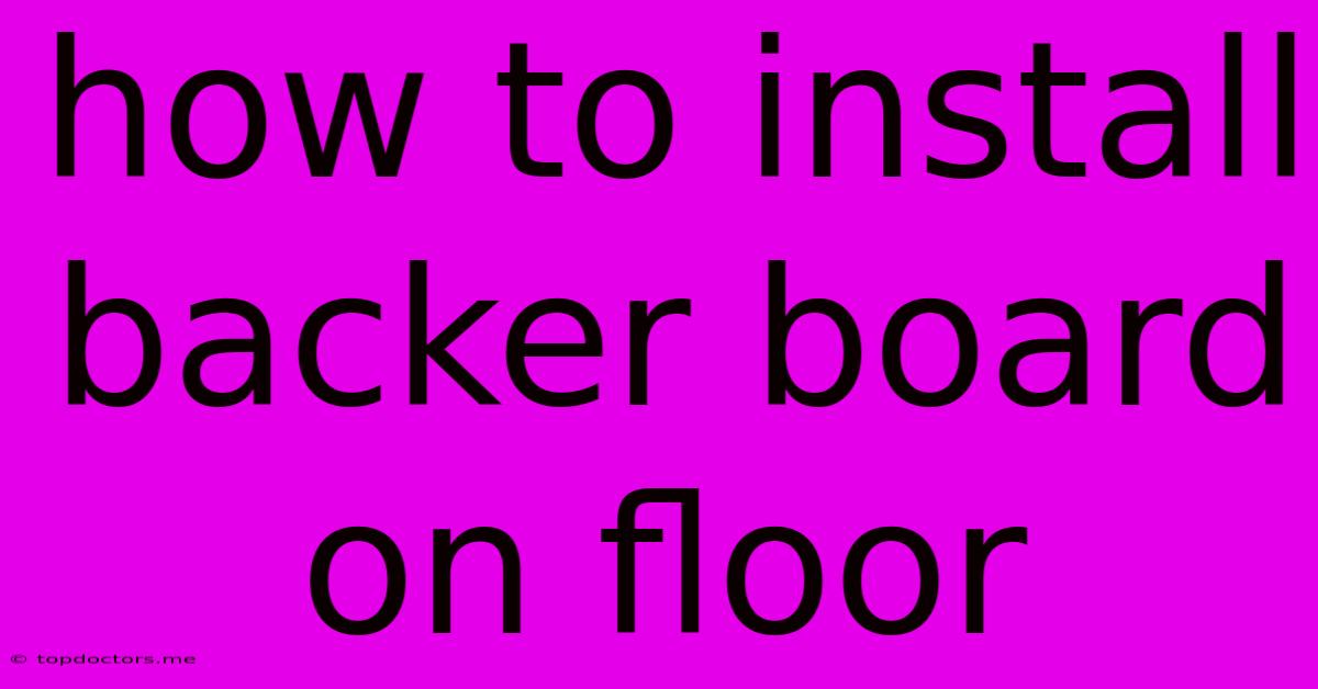 How To Install Backer Board On Floor How To Install Backer Board On Floor