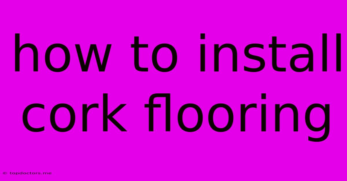 How To Install Cork Flooring How To Install Cork Flooring
