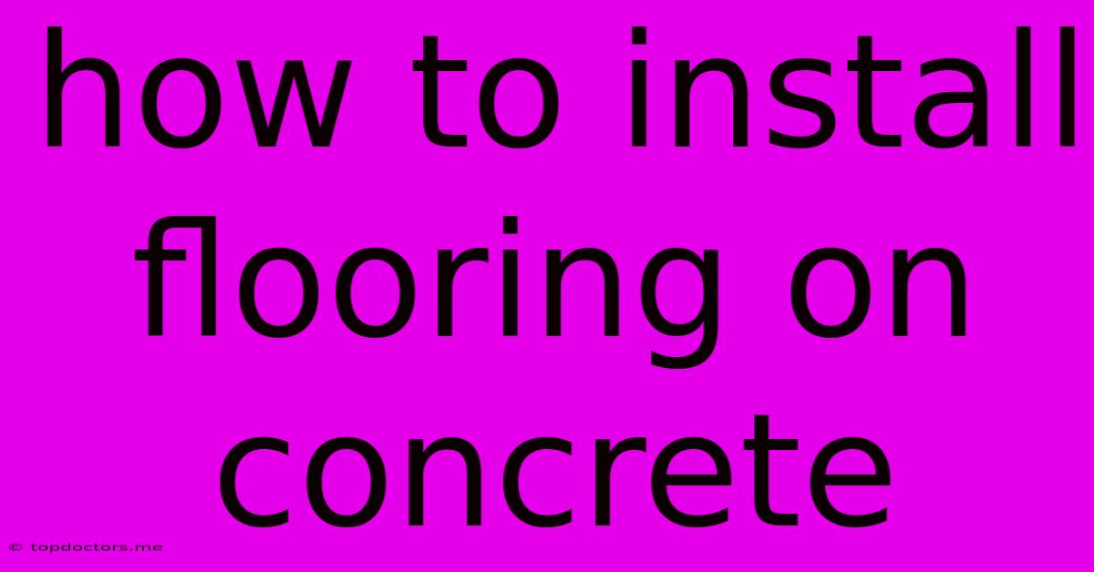 How To Install Flooring On Concrete How To Install Flooring On Concrete