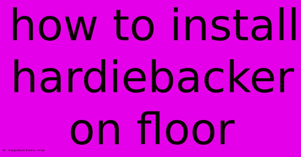 How To Install Hardiebacker On Floor How To Install Hardiebacker On Floor