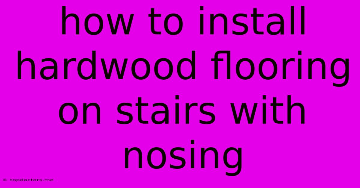 How To Install Hardwood Flooring On Stairs With Nosing How To Install Hardwood Flooring On Stairs With Nosing