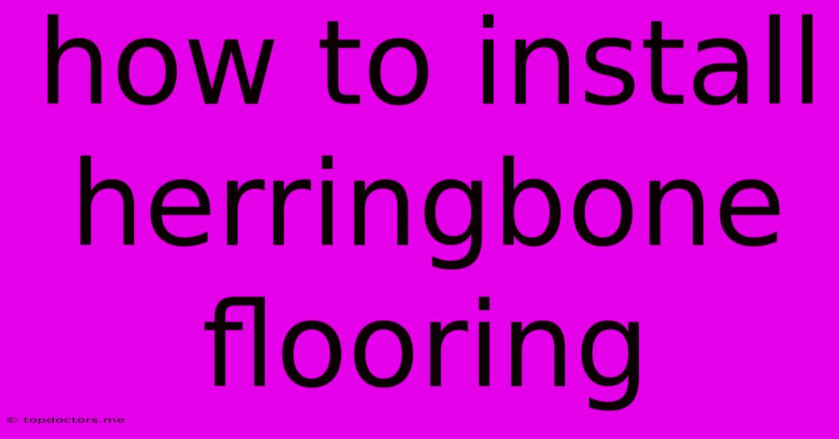How To Install Herringbone Flooring How To Install Herringbone Flooring