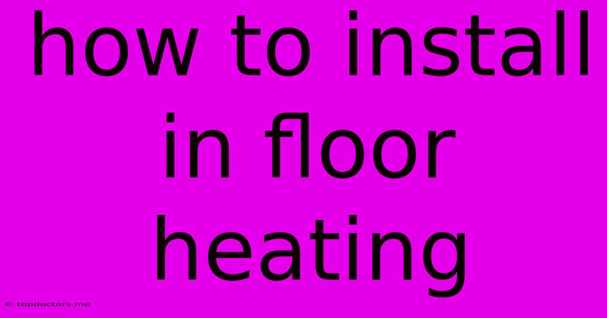 How To Install In Floor Heating How To Install In Floor Heating