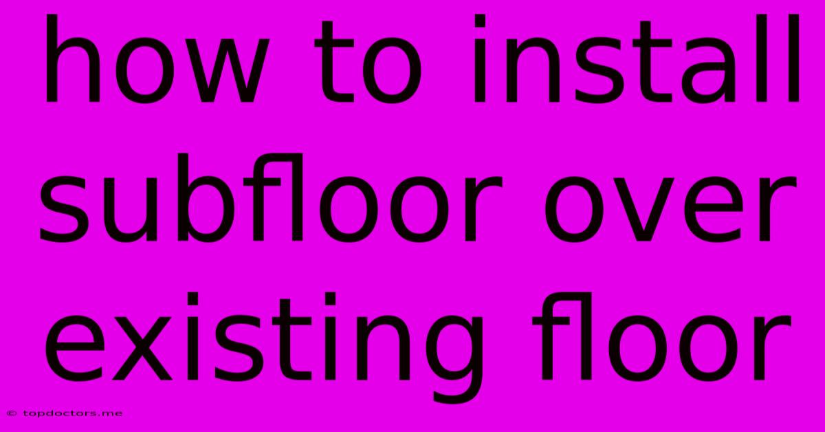 How To Install Subfloor Over Existing Floor