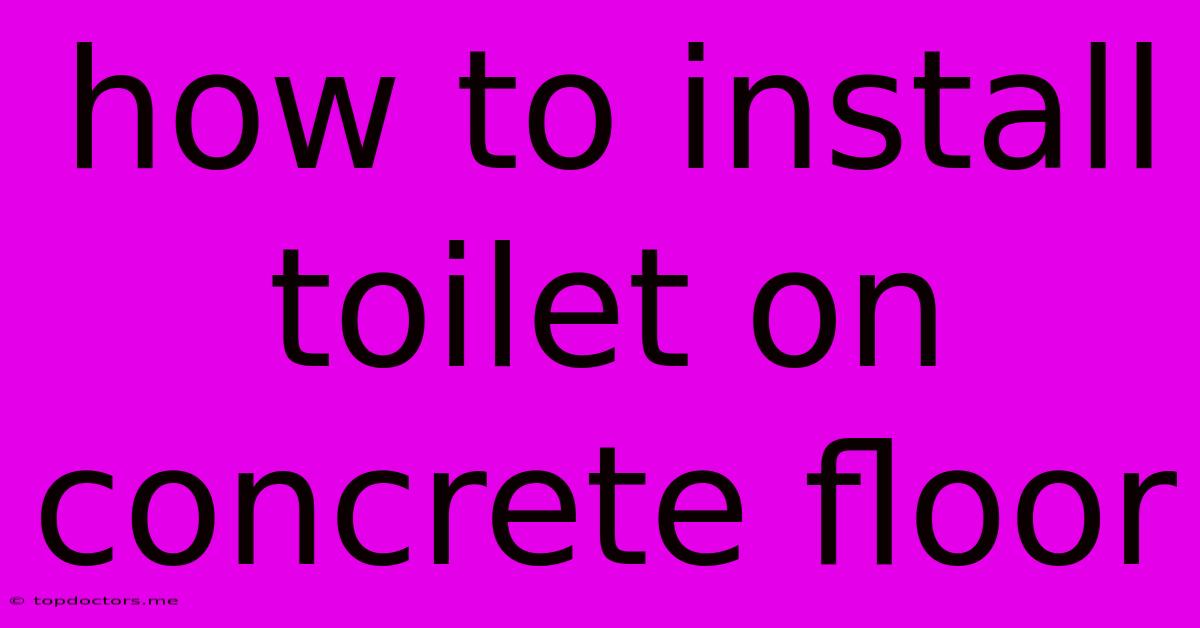 How To Install Toilet On Concrete Floor How To Install Toilet On Concrete Floor
