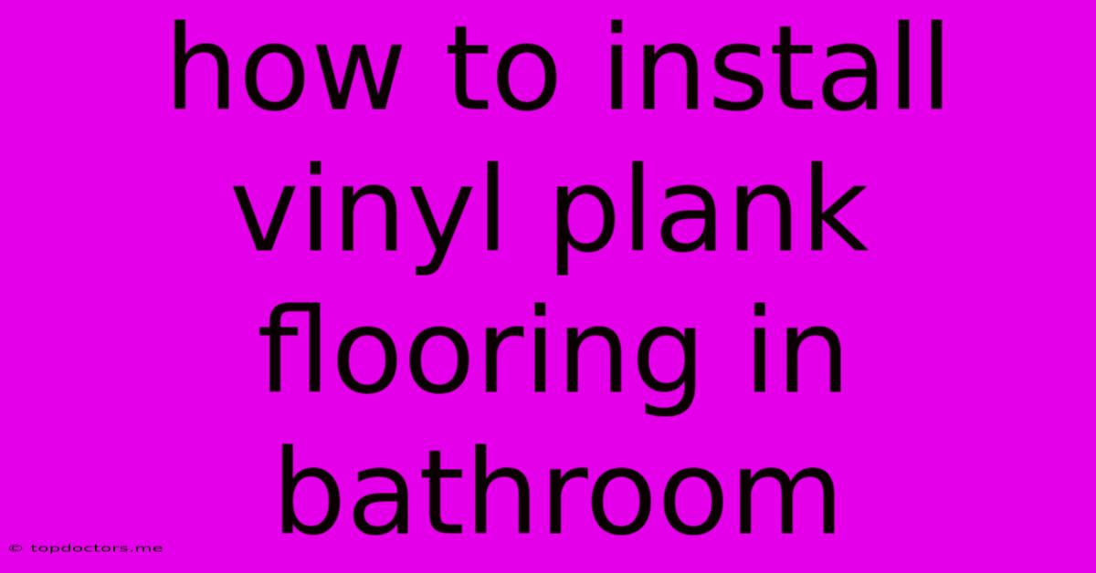 How To Install Vinyl Plank Flooring In Bathroom How To Install Vinyl Plank Flooring In Bathroom