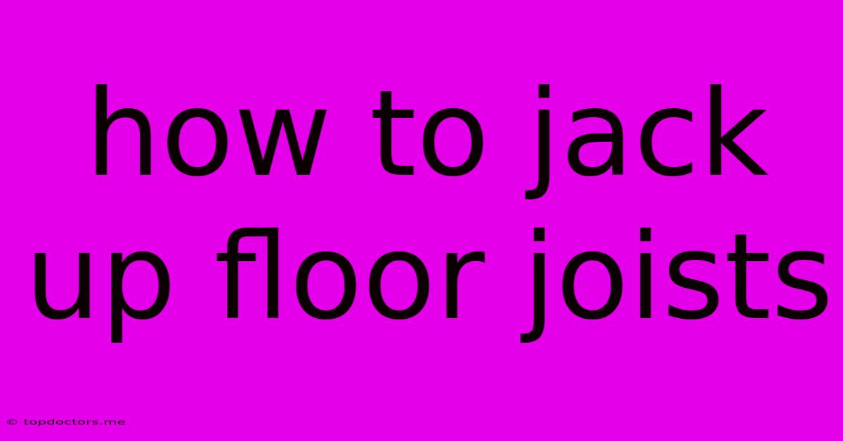 How To Jack Up Floor Joists How To Jack Up Floor Joists