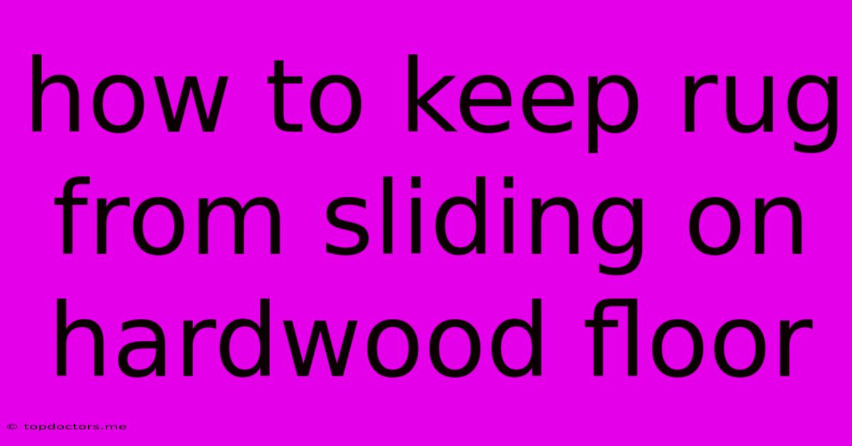 How To Keep Rug From Sliding On Hardwood Floor