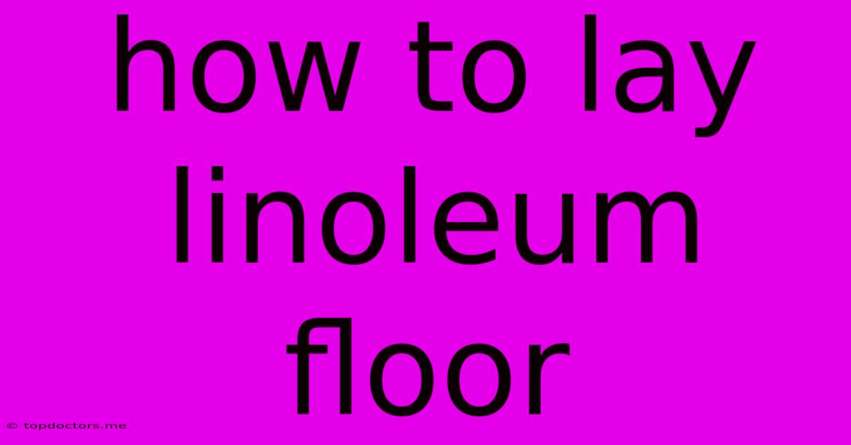How To Lay Linoleum Floor How To Lay Linoleum Floor