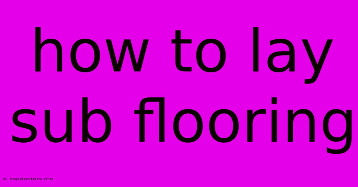 How To Lay Sub Flooring How To Lay Sub Flooring