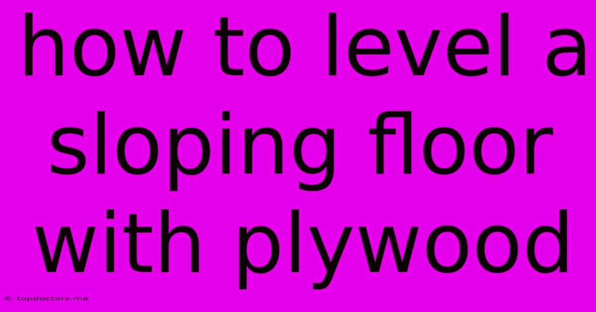 How To Level A Sloping Floor With Plywood How To Level A Sloping Floor With Plywood