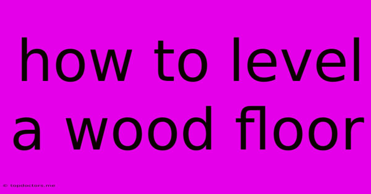 How To Level A Wood Floor How To Level A Wood Floor