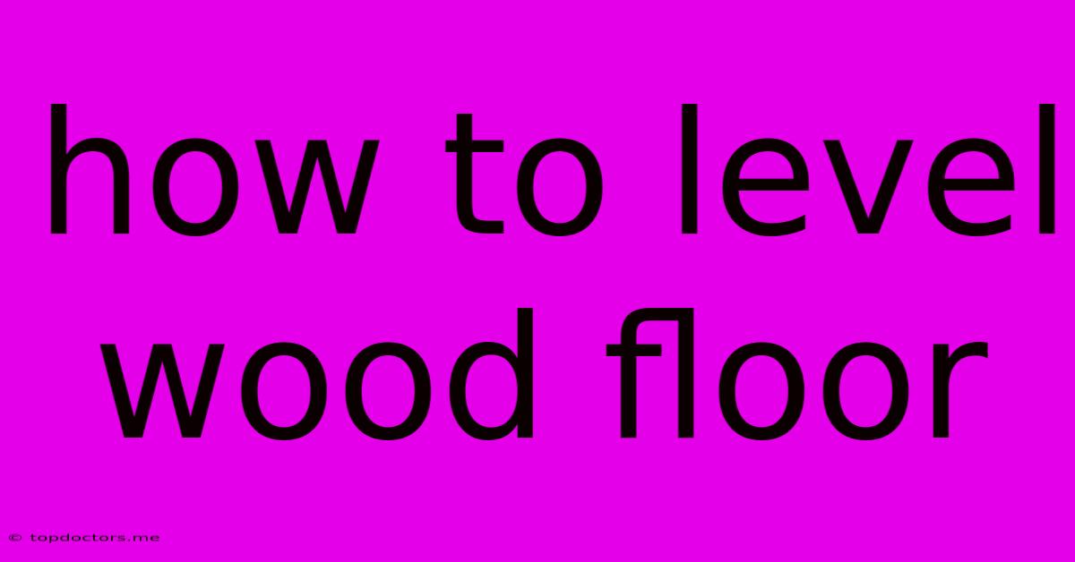How To Level Wood Floor How To Level Wood Floor