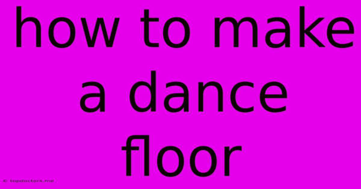 How To Make A Dance Floor How To Make A Dance Floor