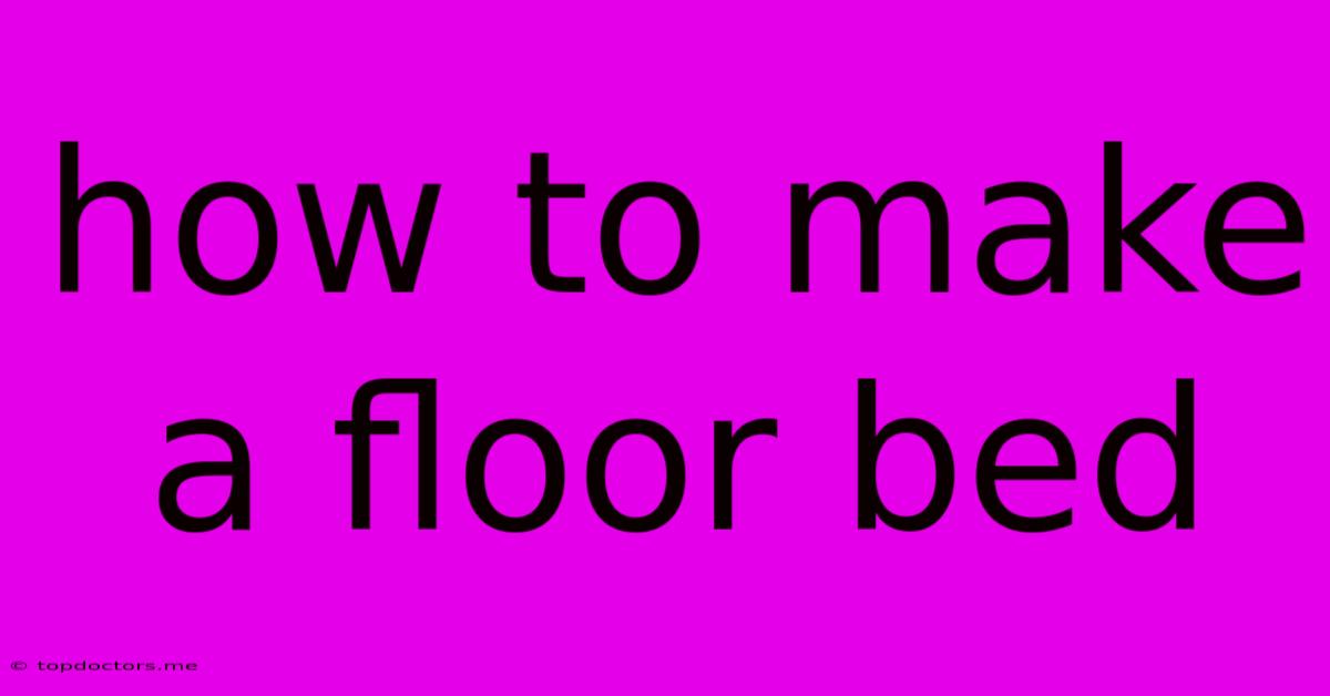 How To Make A Floor Bed