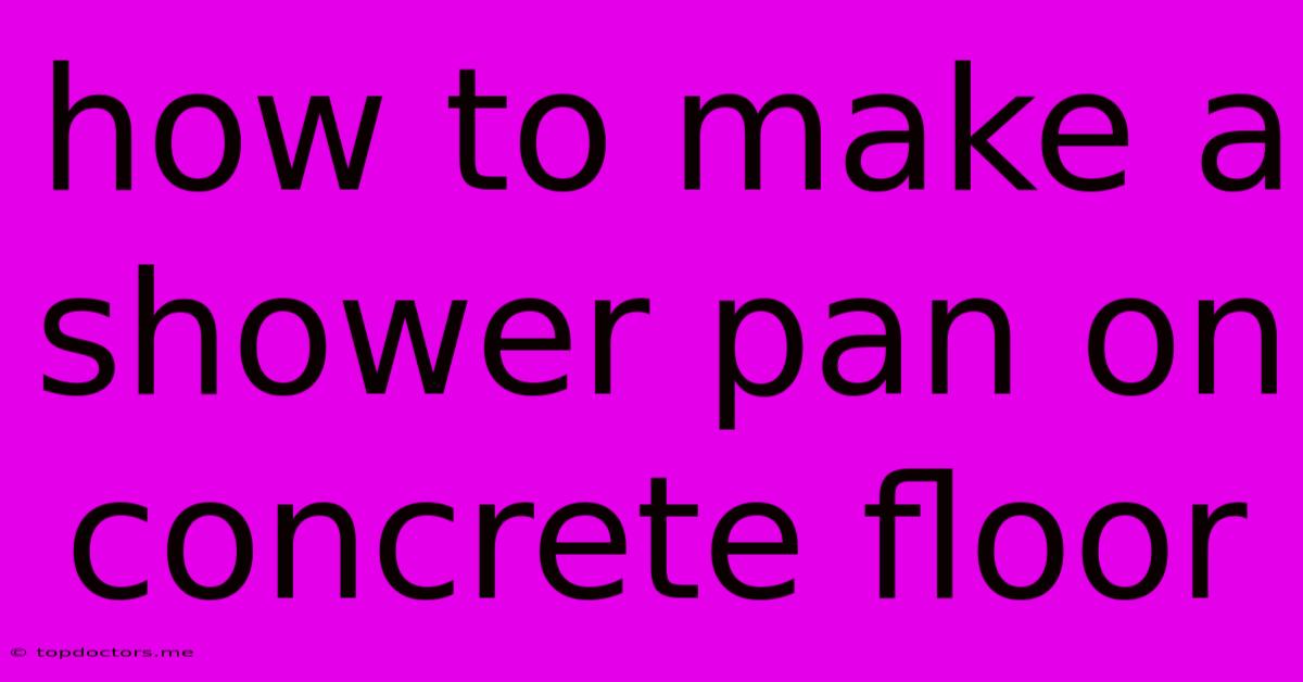 How To Make A Shower Pan On Concrete Floor