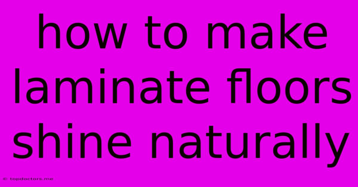 How To Make Laminate Floors Shine Naturally How To Make Laminate Floors Shine Naturally