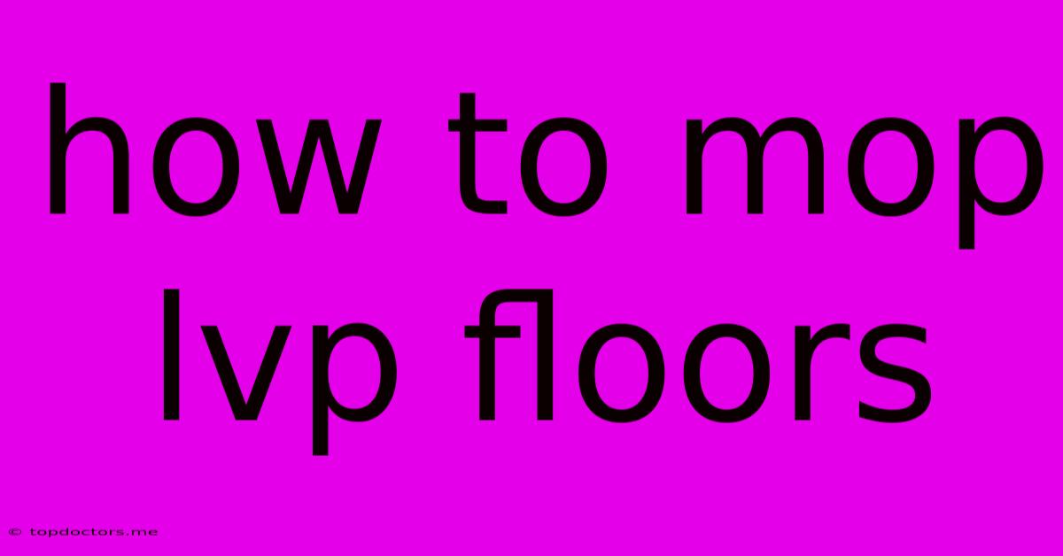 How To Mop Lvp Floors How To Mop Lvp Floors