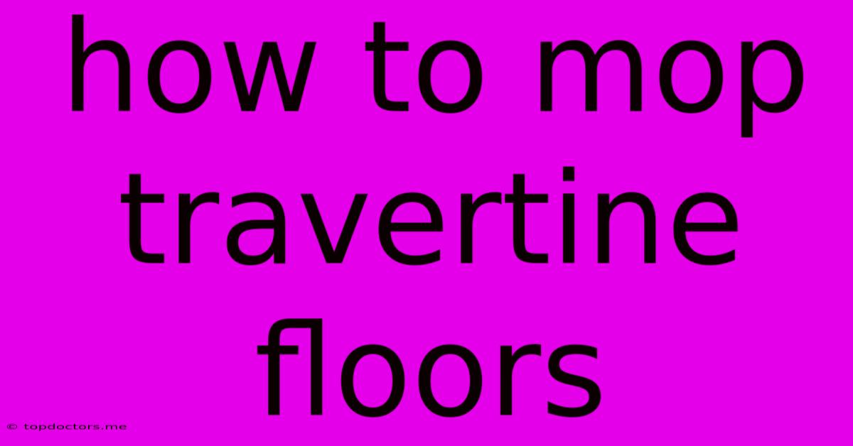 How To Mop Travertine Floors How To Mop Travertine Floors
