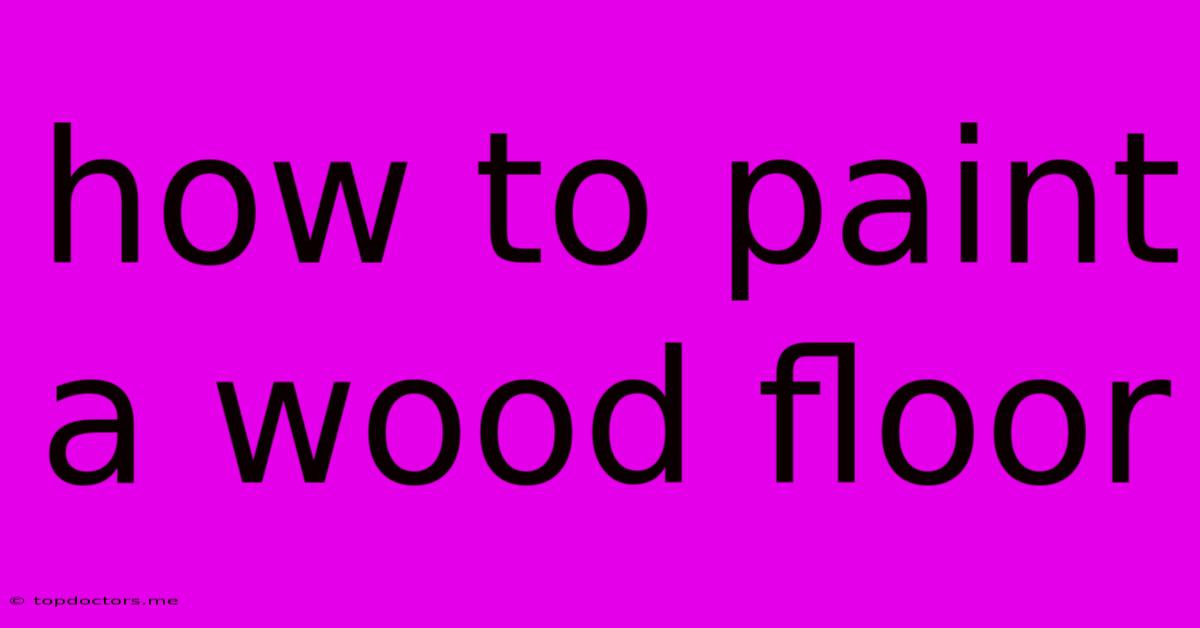 How To Paint A Wood Floor How To Paint A Wood Floor