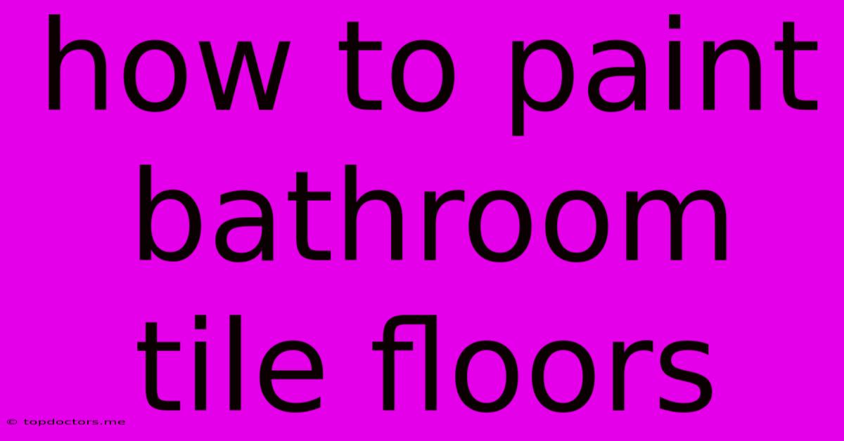 How To Paint Bathroom Tile Floors How To Paint Bathroom Tile Floors