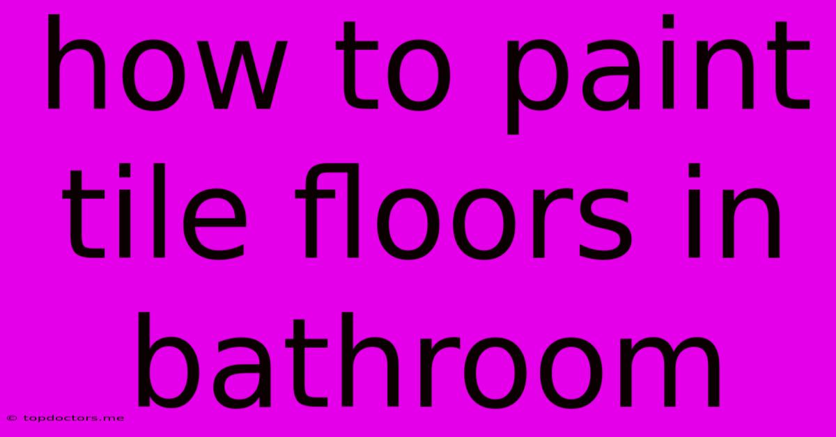 How To Paint Tile Floors In Bathroom How To Paint Tile Floors In Bathroom