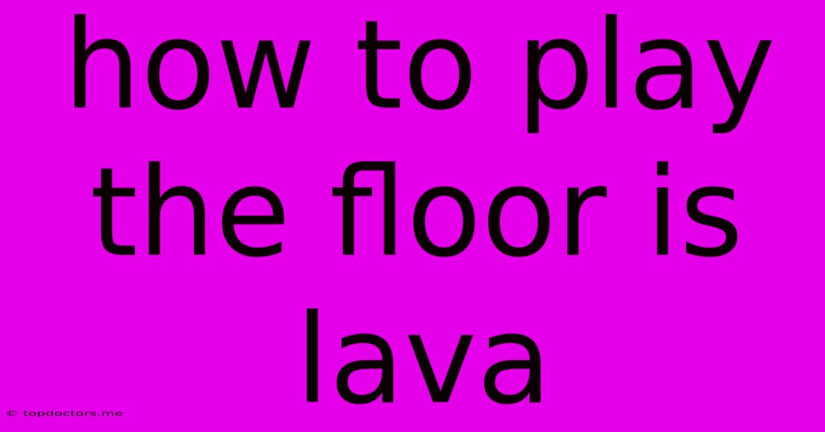 How To Play The Floor Is Lava