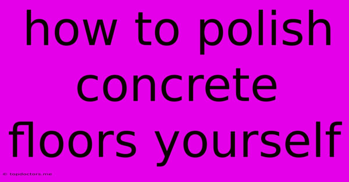 How To Polish Concrete Floors Yourself How To Polish Concrete Floors Yourself