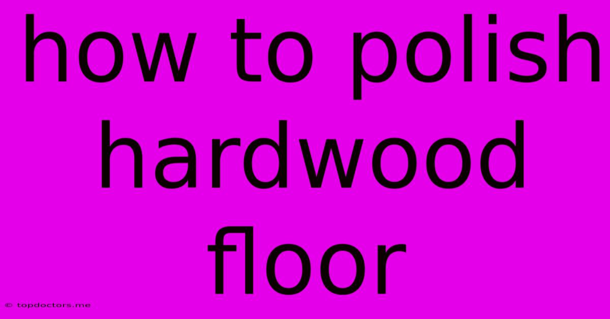 How To Polish Hardwood Floor How To Polish Hardwood Floor