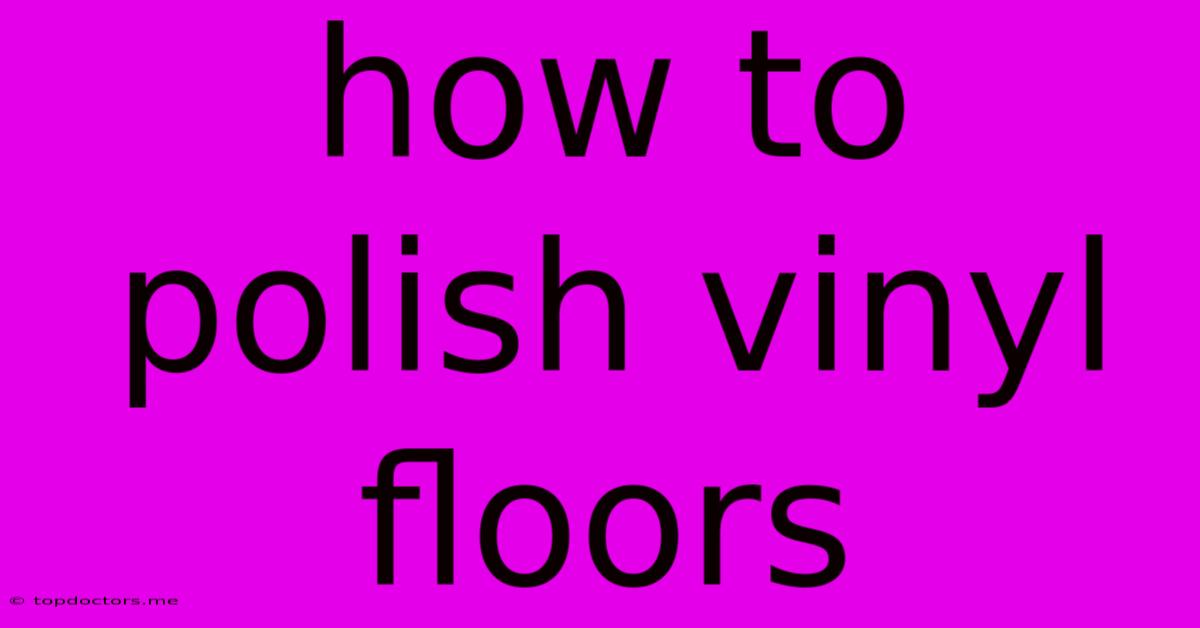 How To Polish Vinyl Floors How To Polish Vinyl Floors
