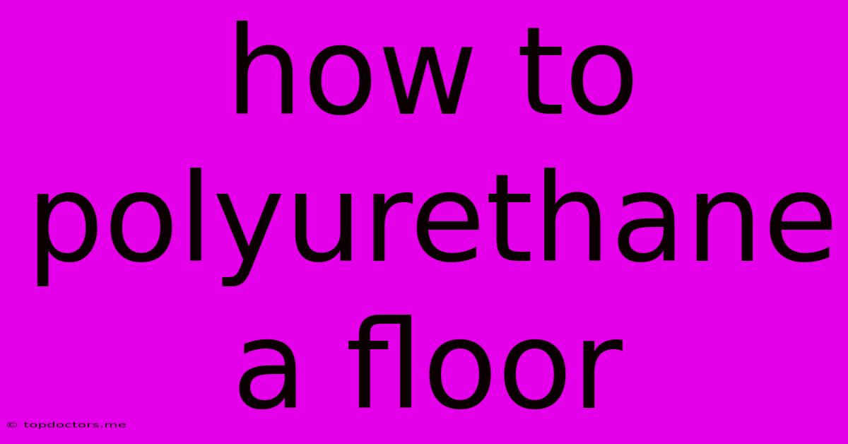 How To Polyurethane A Floor
