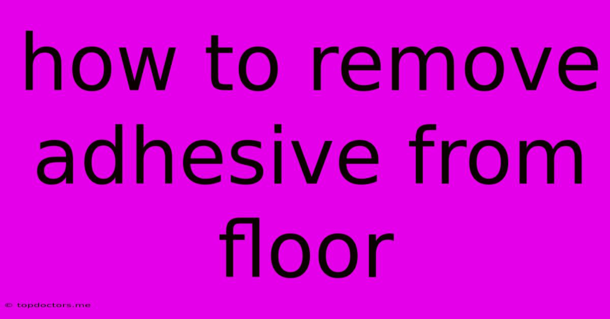 How To Remove Adhesive From Floor How To Remove Adhesive From Floor