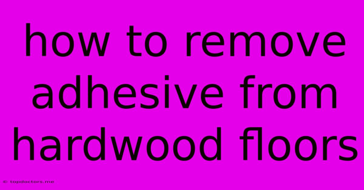 How To Remove Adhesive From Hardwood Floors How To Remove Adhesive From Hardwood Floors