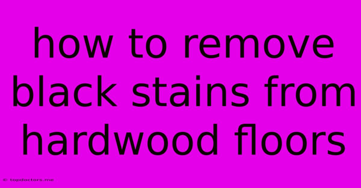 How To Remove Black Stains From Hardwood Floors How To Remove Black Stains From Hardwood Floors