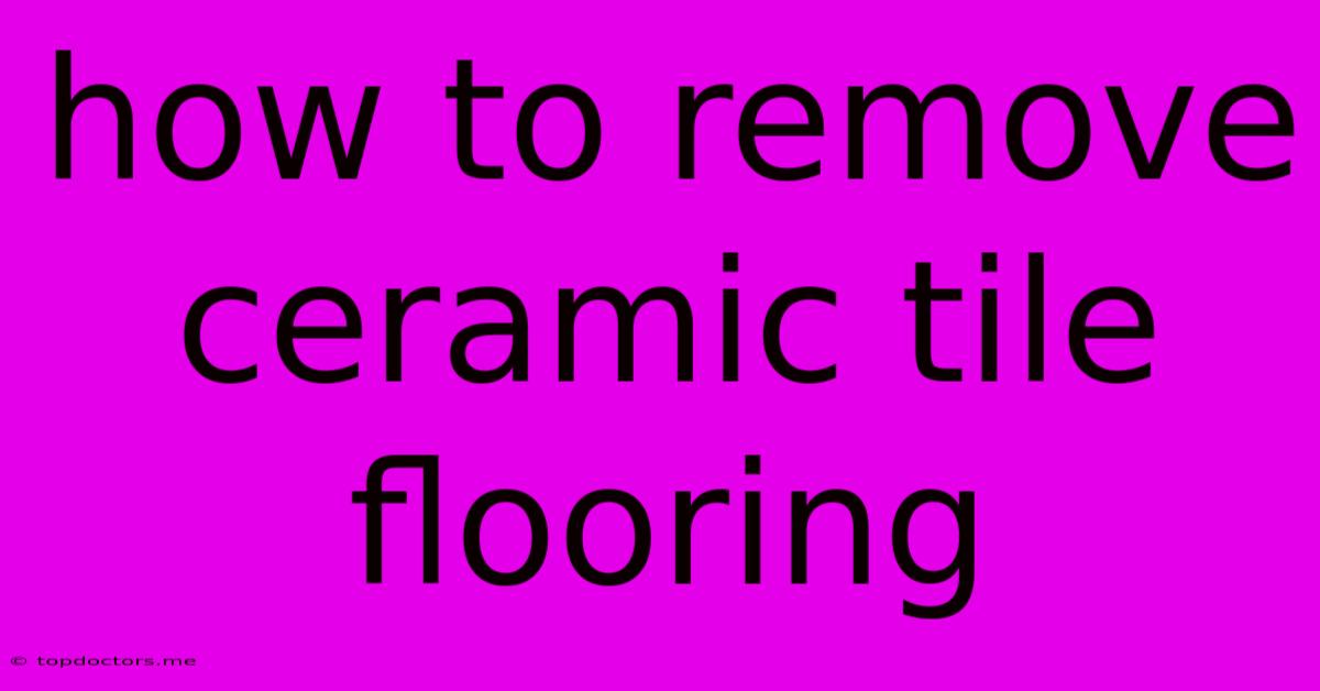 How To Remove Ceramic Tile Flooring