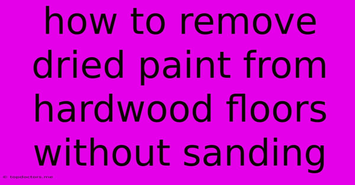How To Remove Dried Paint From Hardwood Floors Without Sanding How To Remove Dried Paint From Hardwood Floors Without Sanding