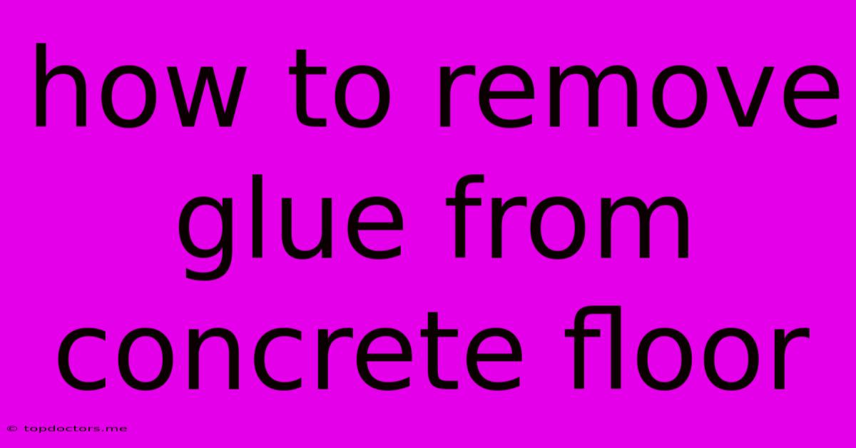 How To Remove Glue From Concrete Floor
