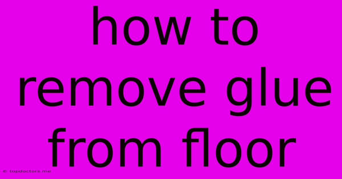 How To Remove Glue From Floor How To Remove Glue From Floor