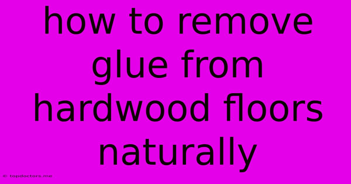 How To Remove Glue From Hardwood Floors Naturally How To Remove Glue From Hardwood Floors Naturally