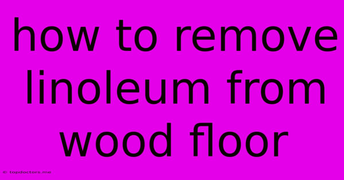 How To Remove Linoleum From Wood Floor How To Remove Linoleum From Wood Floor