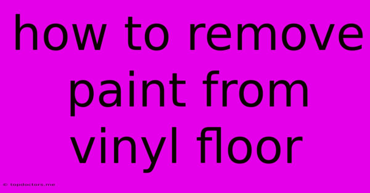 How To Remove Paint From Vinyl Floor How To Remove Paint From Vinyl Floor