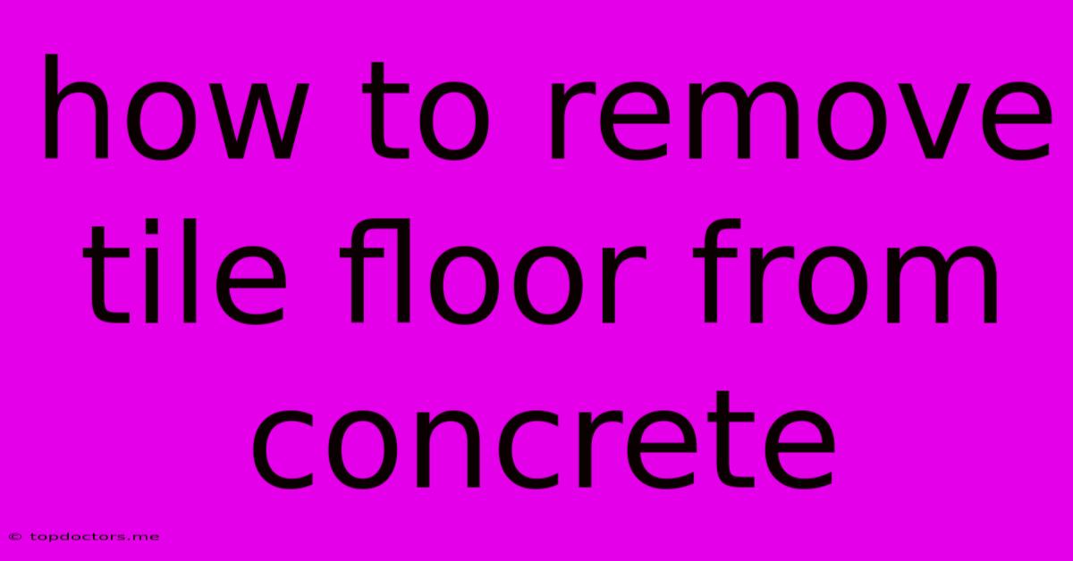 How To Remove Tile Floor From Concrete How To Remove Tile Floor From Concrete