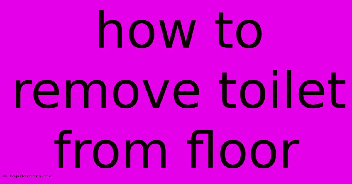 How To Remove Toilet From Floor
