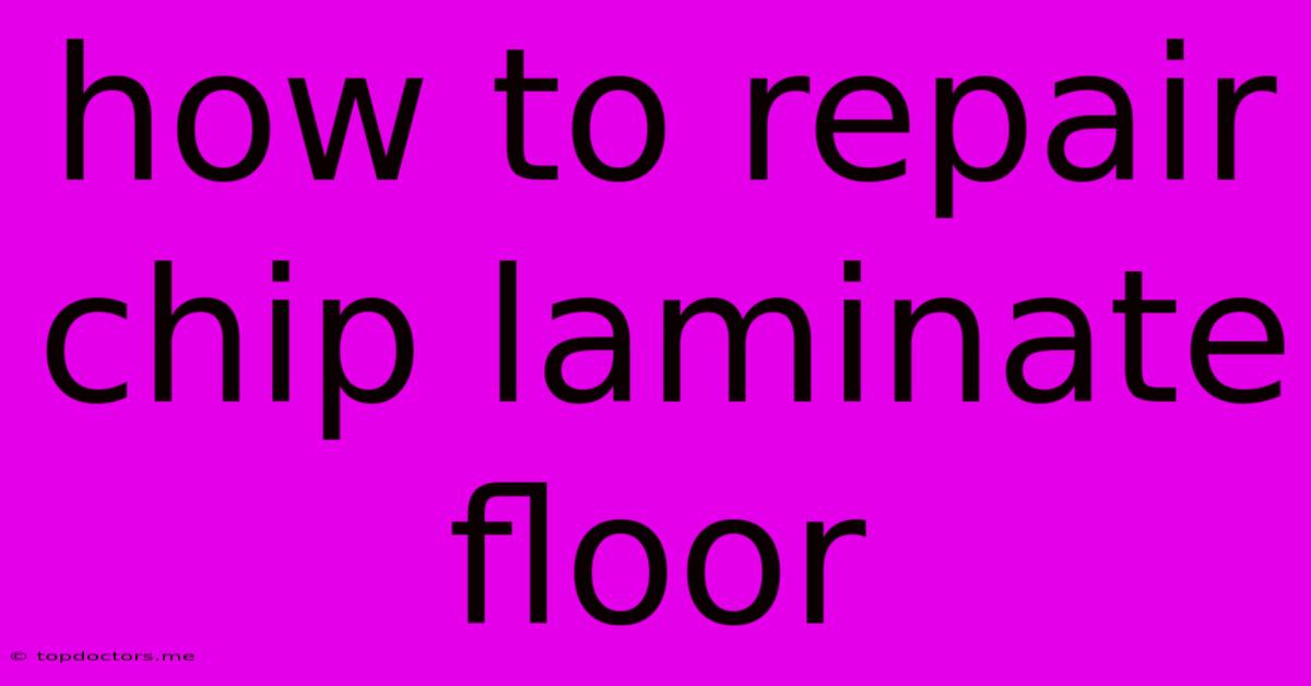 How To Repair Chip Laminate Floor
