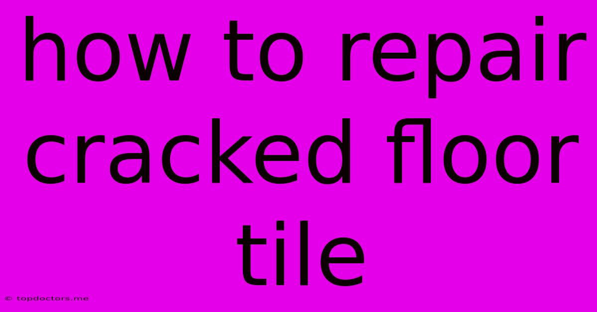 How To Repair Cracked Floor Tile