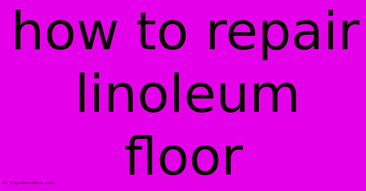 How To Repair Linoleum Floor How To Repair Linoleum Floor