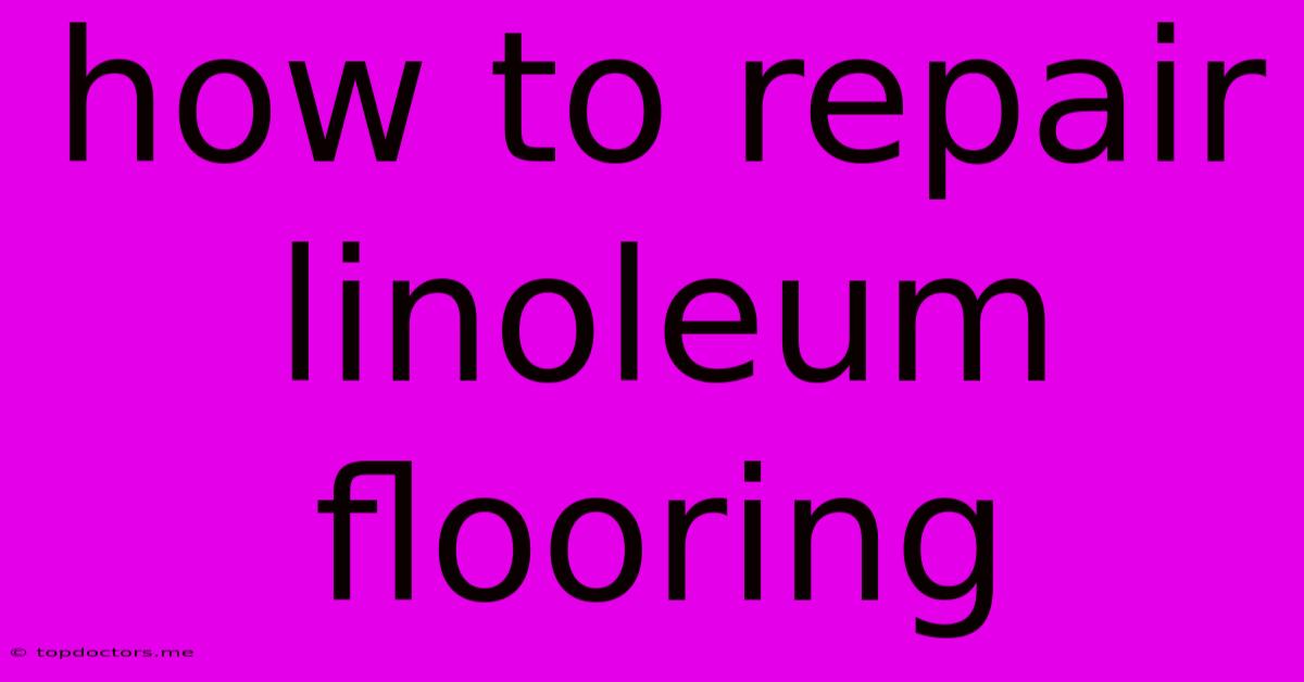 How To Repair Linoleum Flooring How To Repair Linoleum Flooring