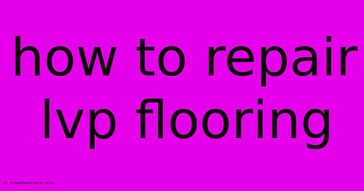 How To Repair Lvp Flooring How To Repair Lvp Flooring
