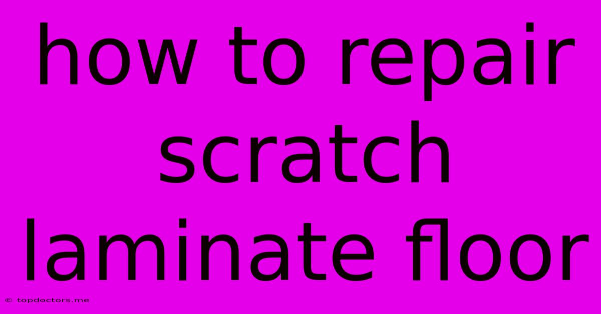 How To Repair Scratch Laminate Floor How To Repair Scratch Laminate Floor